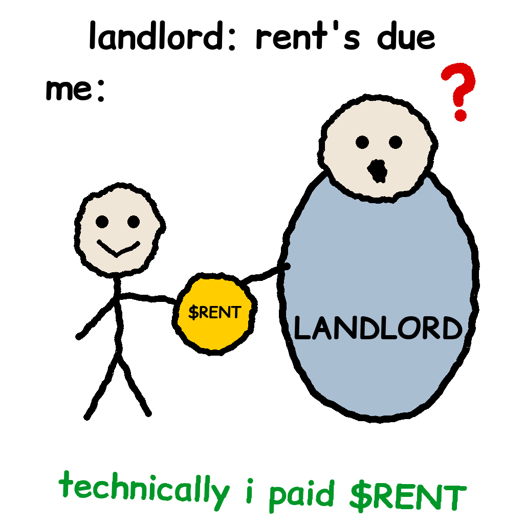landlord: rent's due. me: technically i paid $RENT
